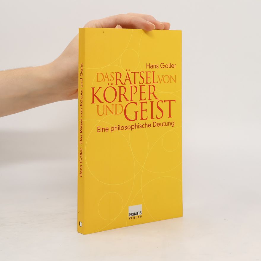 Hans Goller Das Rätsel von Körper und Geist. Eine philosophische Deutung.