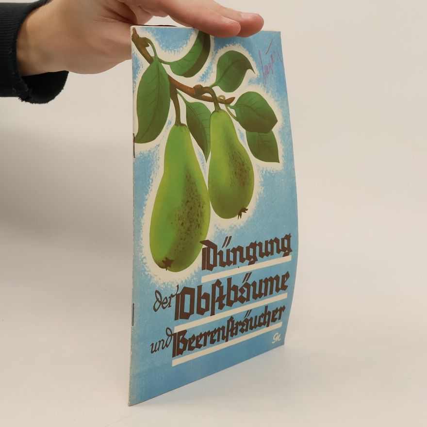 Alois Schmidt Die Düngung der Obstbäume und Beerensträucher