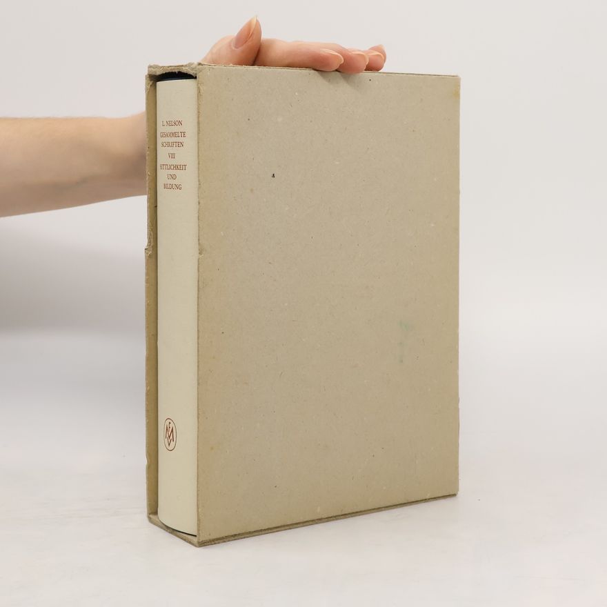 Leonard Nelson Gesammelte Schriften - 8: Sittlichkeit und Bildung