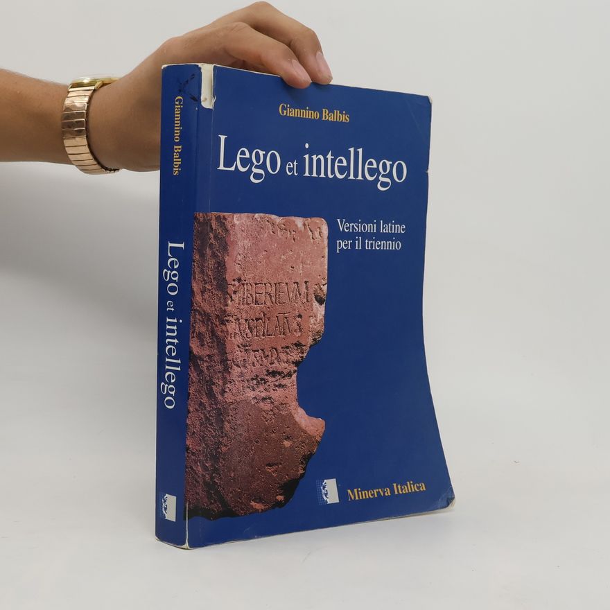 Giannino Balbis Lego et intellego. Versioni latine. Per il triennio dei Licei e degli Ist. Magistrali