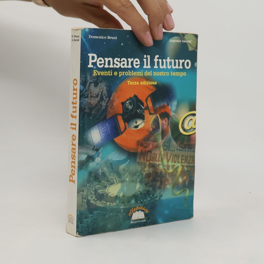 Antonio Iaconi Pensare il futuro. Eventi e problemi del nostro tempo - Terza edizione