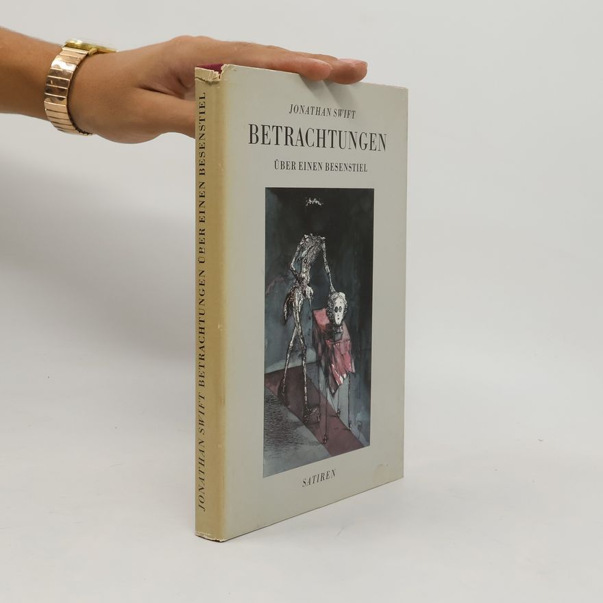 Jonathan Swift Betrachtungen über einen Besenstiel. Satiren
