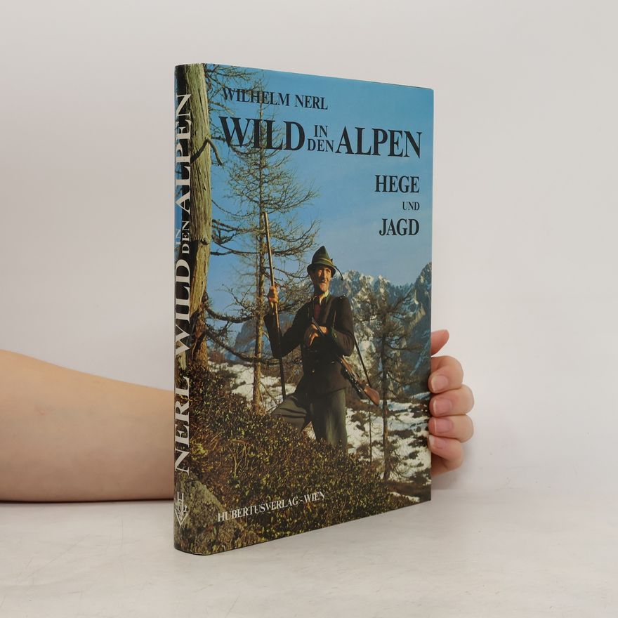 Wilhelm Nerl Wild in den Alpen. Hege und Jagd