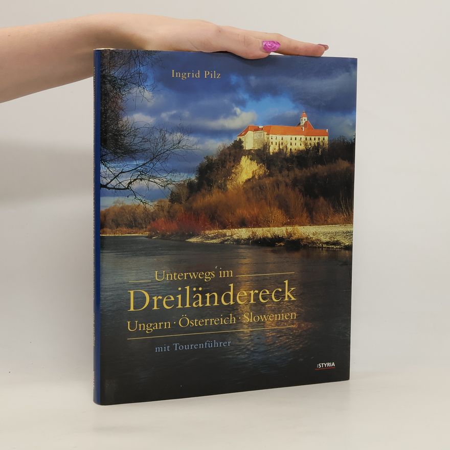 Ingrid Pilz Unterwegs im Dreiländereck Ungarn-Österreich-Slowenien ; mit Tourenführer