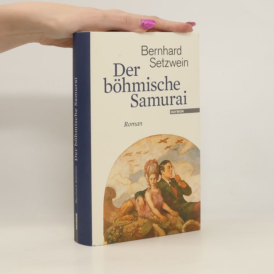 Bernhard Setzwein Der böhmische Samurai : Roman