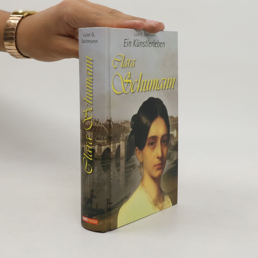 Luise George Bachmann Ein Künstlerleben - Clara Schumann