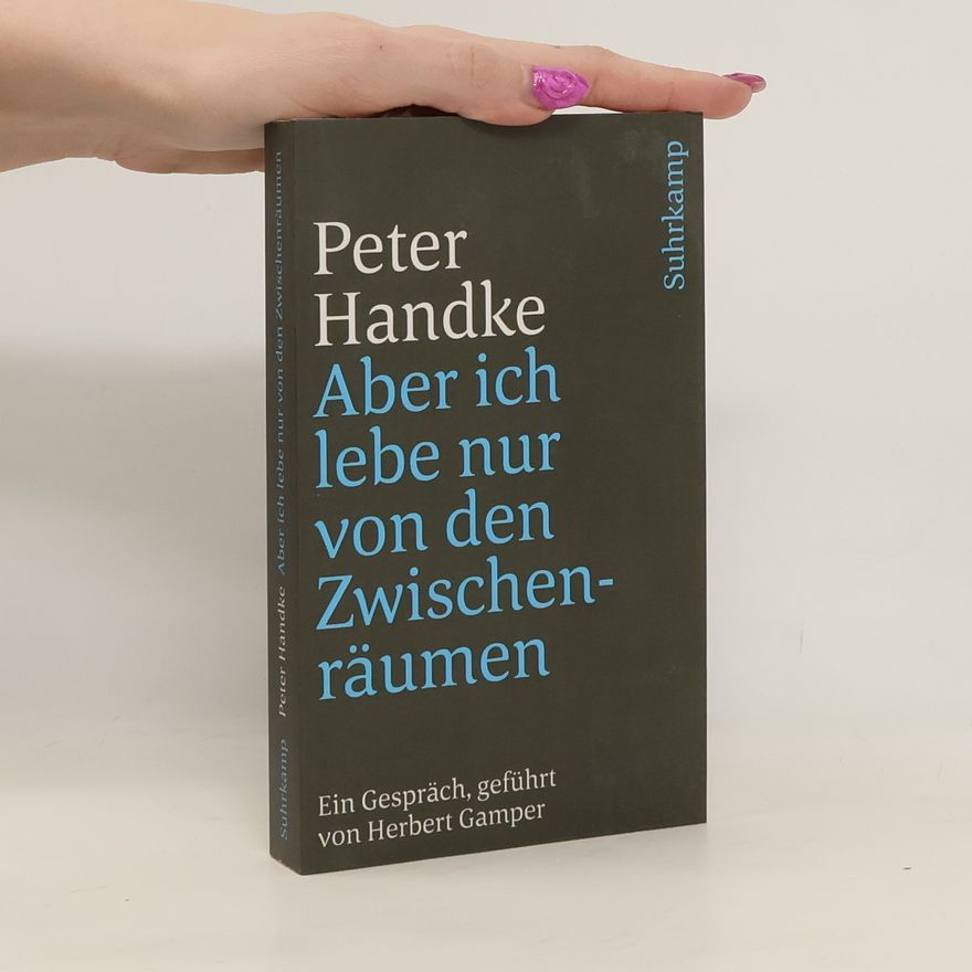 Peter Handke Aber ich lebe nur von den Zwischenräumen