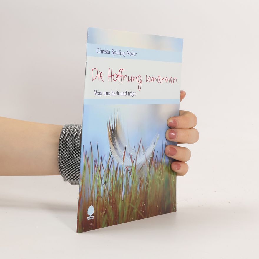 Christa Spilling-Nöker Die Hoffnung umarmen