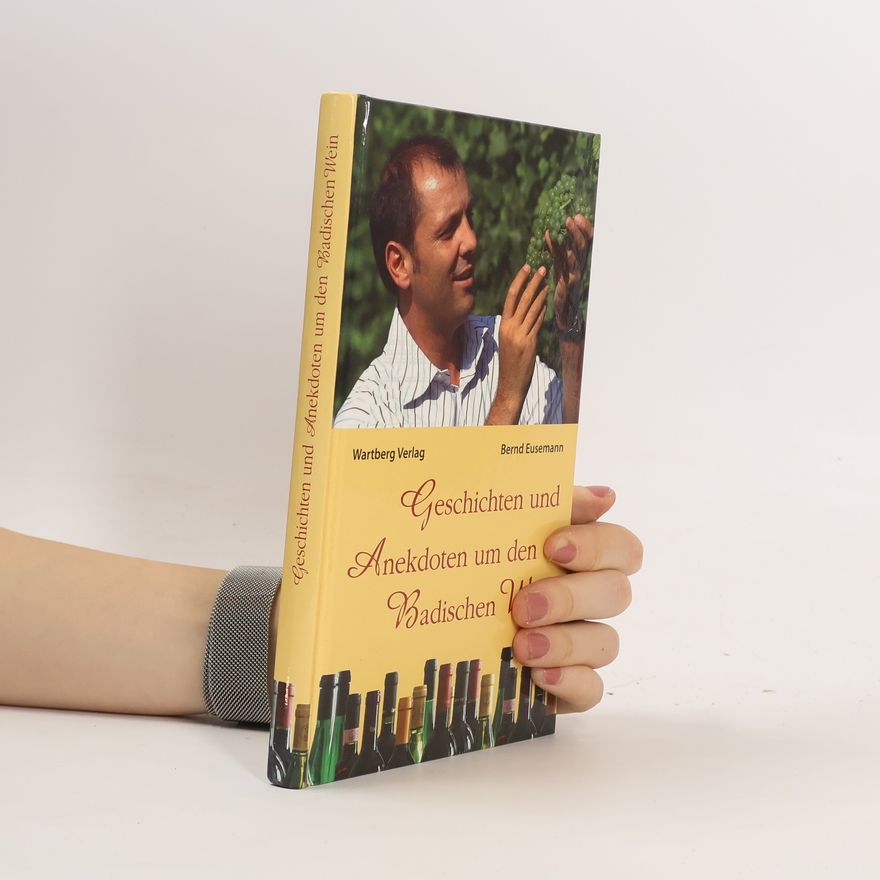 Bernd Eusemann Geschichten und Anekdoten um den badischen Wein