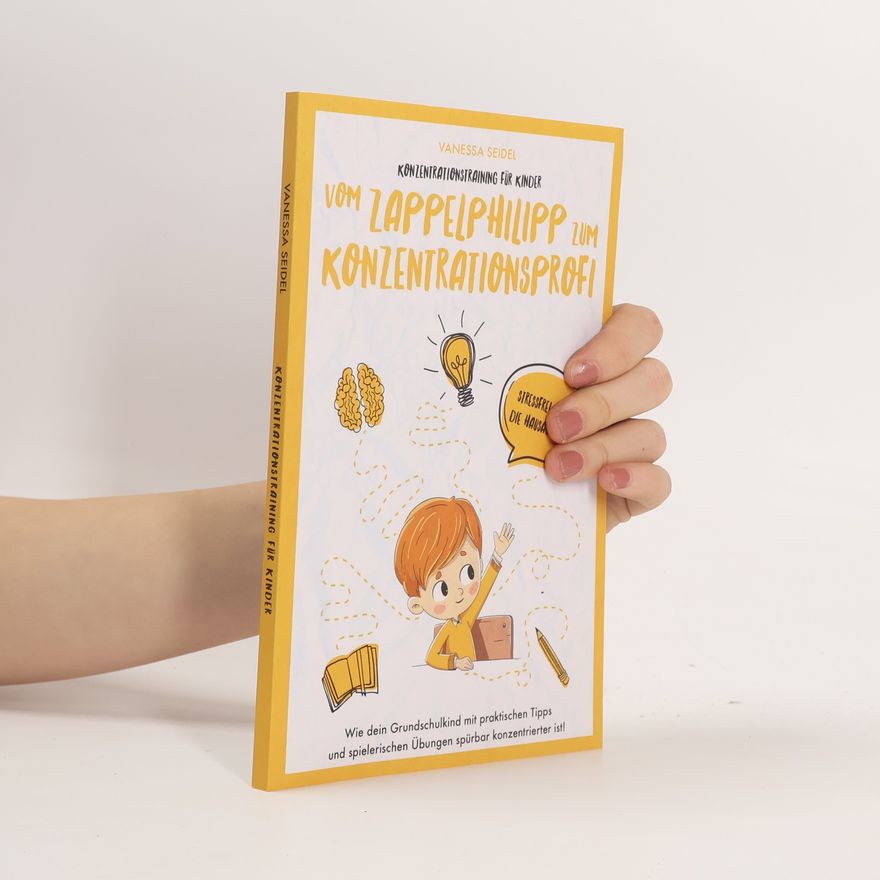Vanessa-Sophie Seidel Konzentrationstraining für Kinder – Vom Zappelphilipp zum Konzentrationsprofi