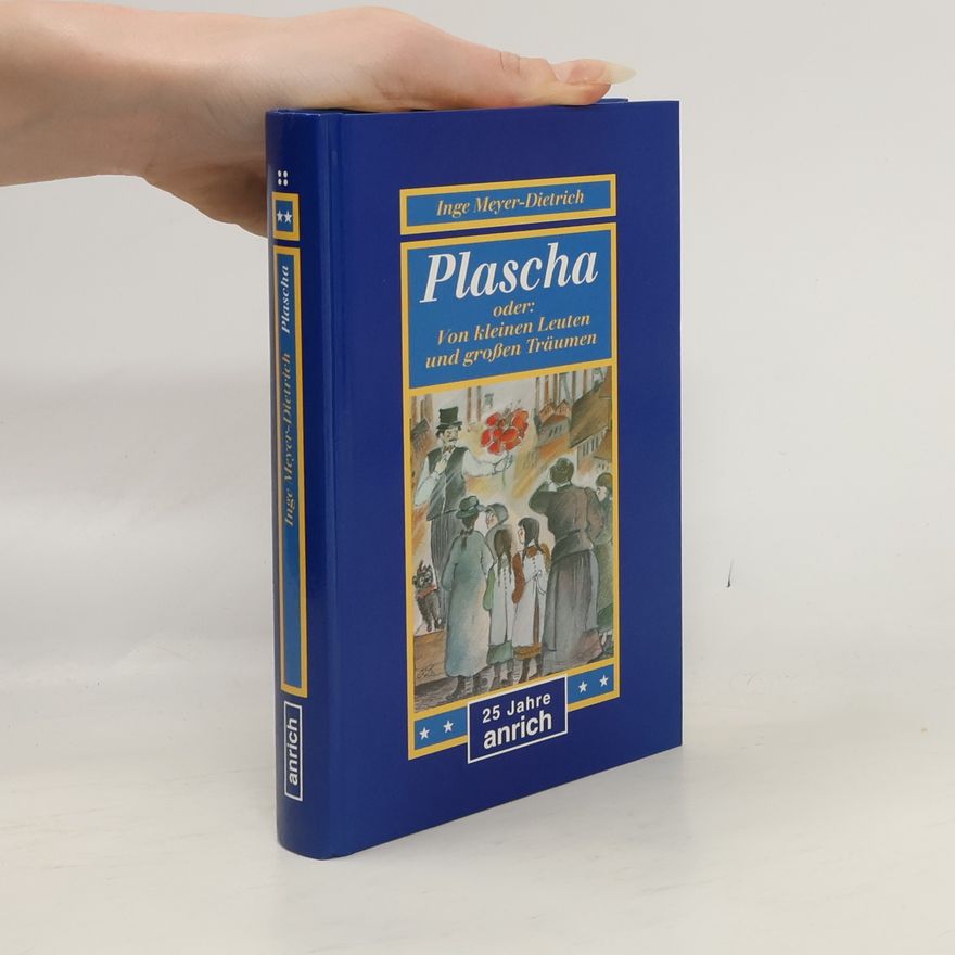 Inge Meyer-Dietrich Plascha oder: von kleinen Leuten und grossen Träumen