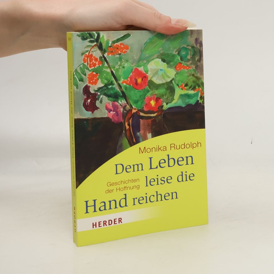 Monika Rudolph Dem Leben leise die Hand reichen