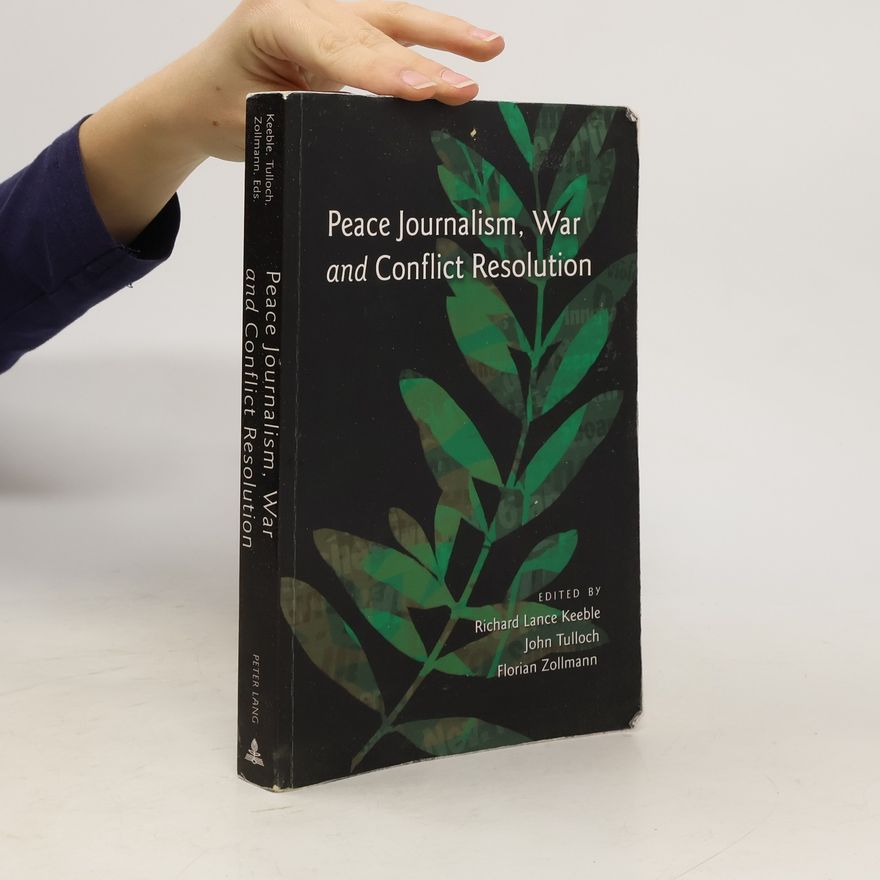 Richard Lance Keeble Peace Journalism, War and Conflict Resolution