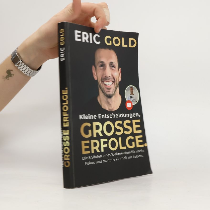 Eric Gold Kleine Entscheidungen, große Erfolge.