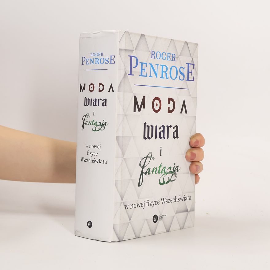 Roger Penrose Moda, wiara i fantazja w nowej fizyce Wszechswiata