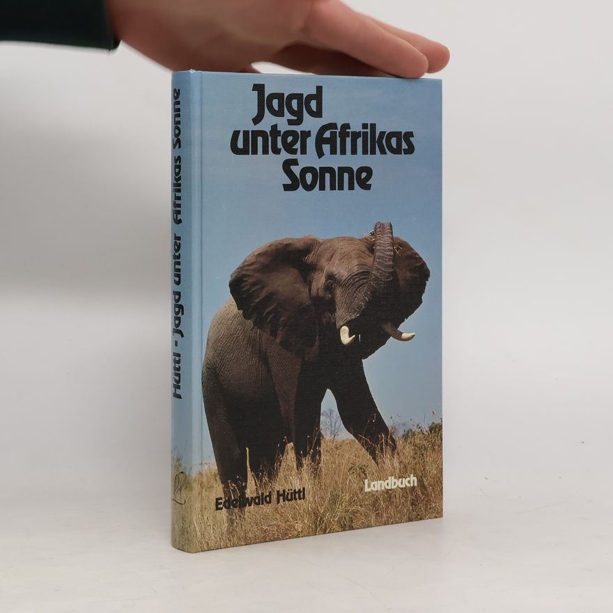Edelwald Hüttl Jagd unter Afrikas Sonne