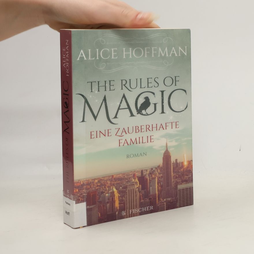 Alice Hoffmann The Rules of Magic: Eine zauberhafte Familie