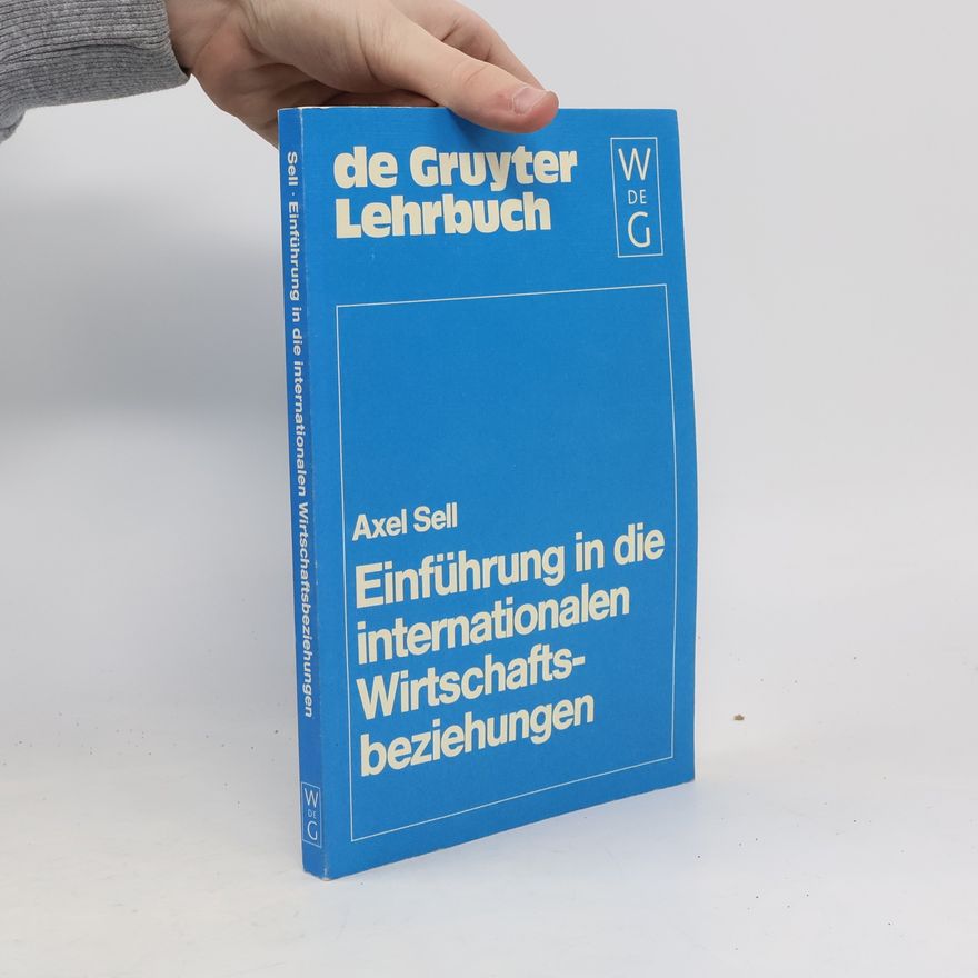 Axel Sell De Gruyter Lehrbuch: Einführung in die internationalen Wirtschaftsbeziehungen