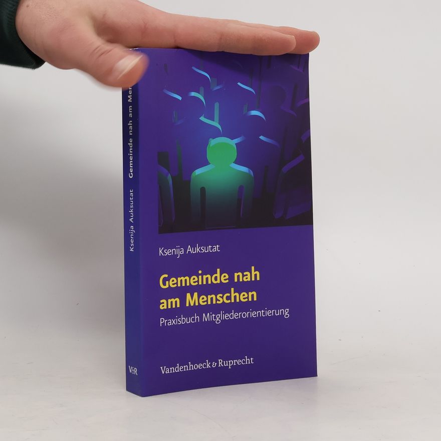 Ksenija Auksutat Gemeinde nah am Menschen: Praxisbuch Mitgliederorientierung
