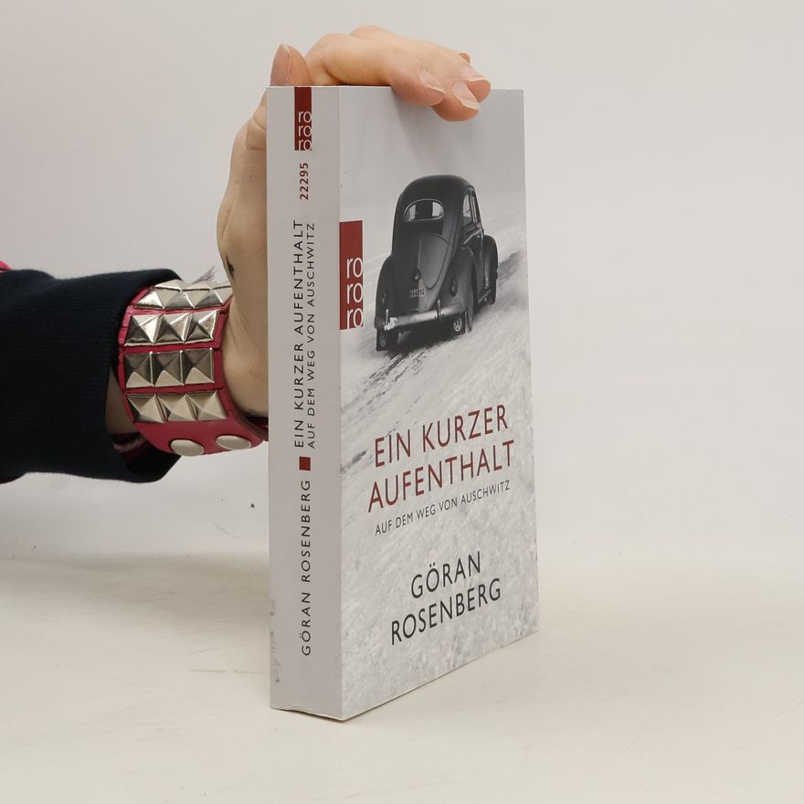 Göran Rosenberg Ein kurzer Aufenthalt auf dem Weg nach Auschwitz
