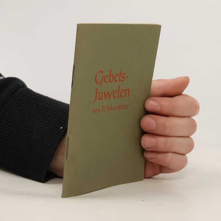Various authors Gebets-Juwelen aus P. Meschlers Seelenschmuck zum göttlichen Gastmahl