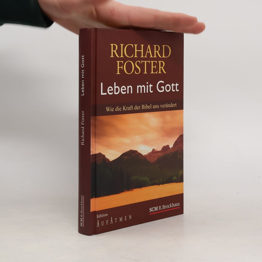 Richard Foster Leben mit Gott: Wie die Kraft der Bibel uns verändert