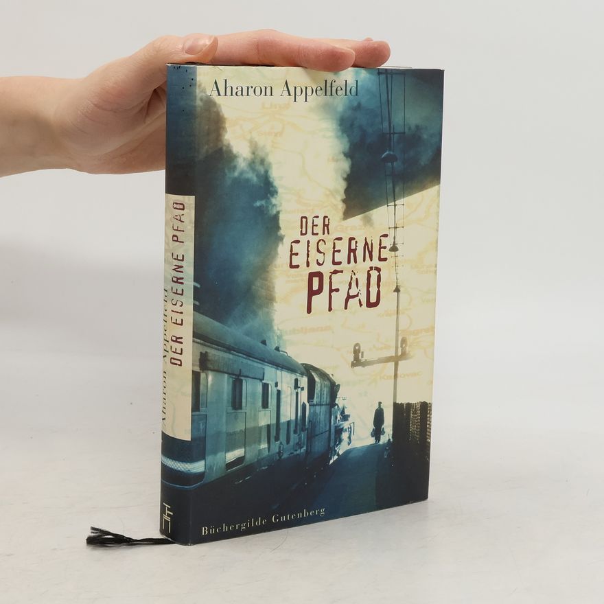 Aharon Appelfeld Der eiserne Pfad