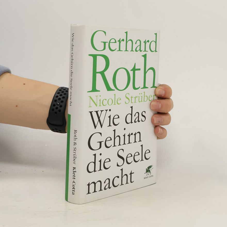 Gerhard Roth Wie das Gehirn die Seele macht