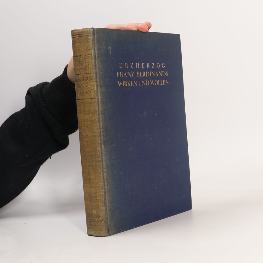 Max Löwenthal-Chlumecky Erzherzog Franz Ferdinands Wirken und Wollen