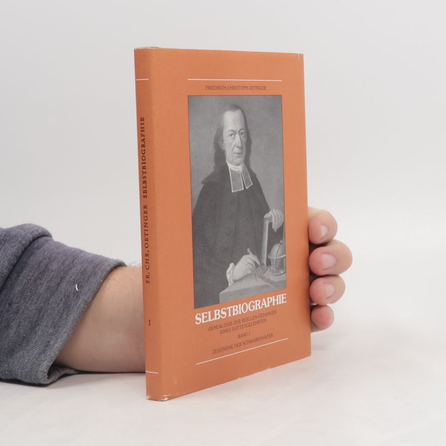 Friedrich Christoph Oetinger Selbstbiographie. Genealogie der reellen Gedanken eines Gottesgelehrten