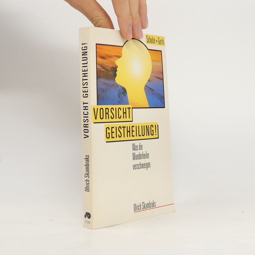 Ulrich Skambraks Vorsicht, Geistheilung!