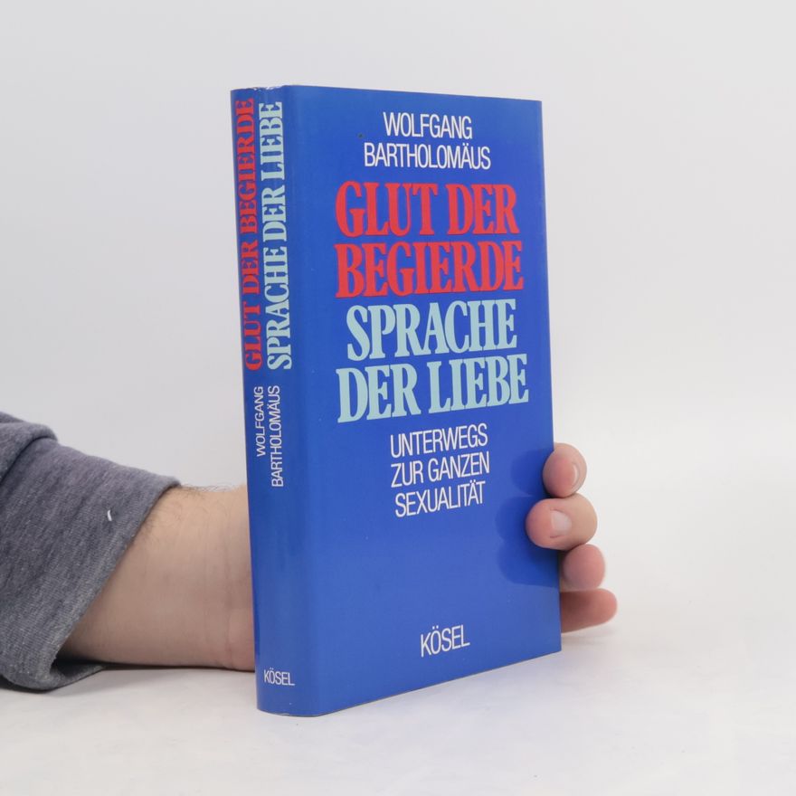 Wolfgang Bartholomäus Glut der Begierde - Sprache der Liebe