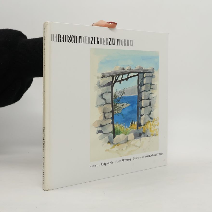 Franz Plössnig Da rauscht der Zug der Zeit vorbei