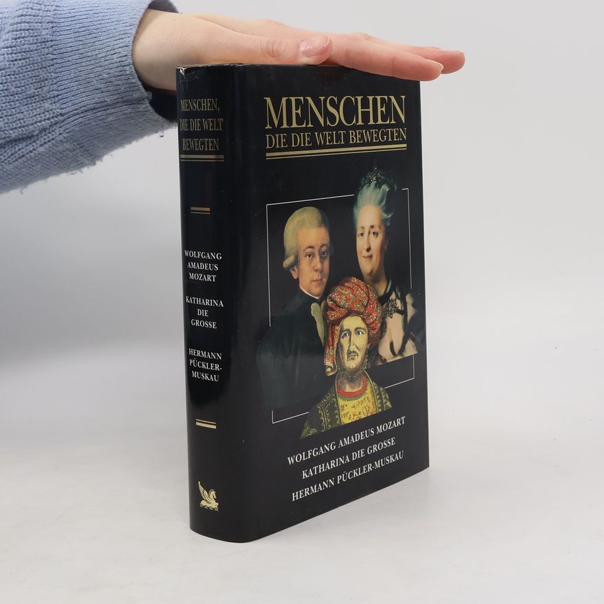 Autorenkollektiv Menschen, die die Welt bewegten. Wolfgang Amadeus Mozart. Katharina die Grosse. Hermann Pücklermuskau