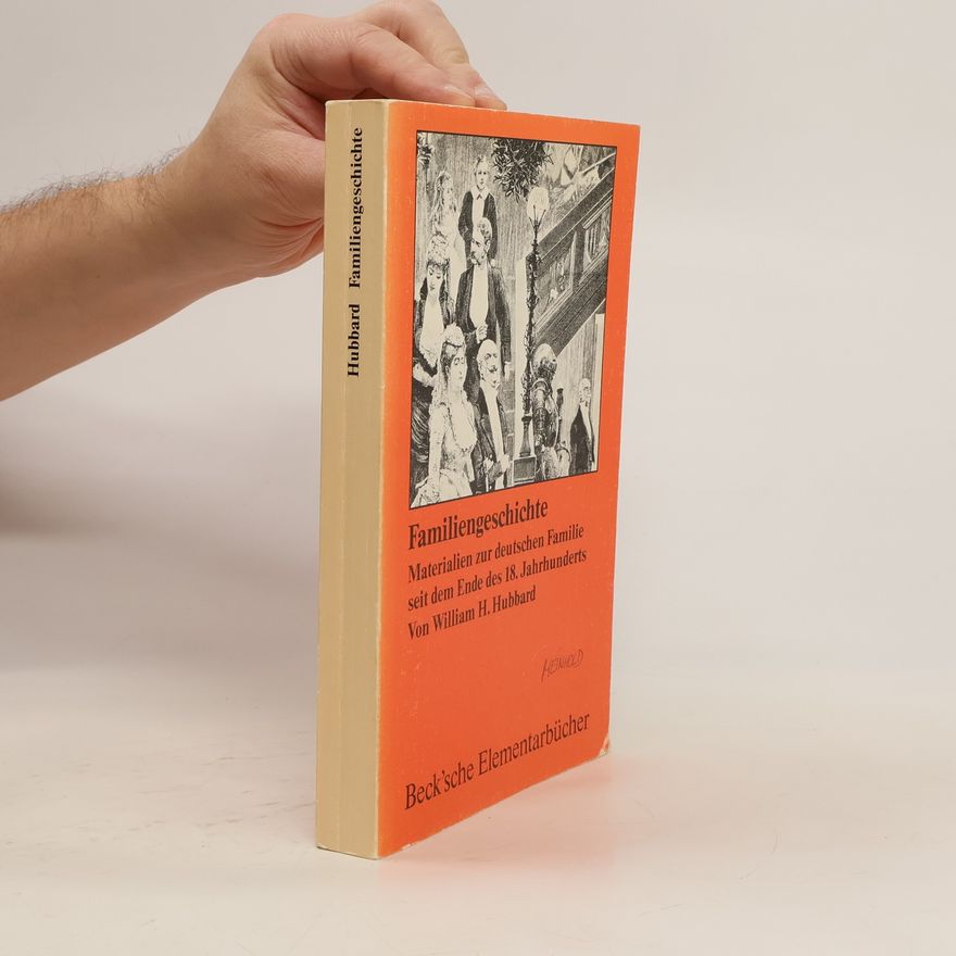 William H. Hubbard Statistische Arbeitsbücher zur neueren deutschen Geschichte: Familiengeschichte