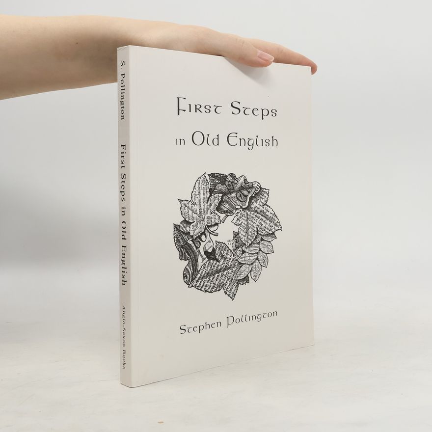 Stephen Pollington First Steps in Old English