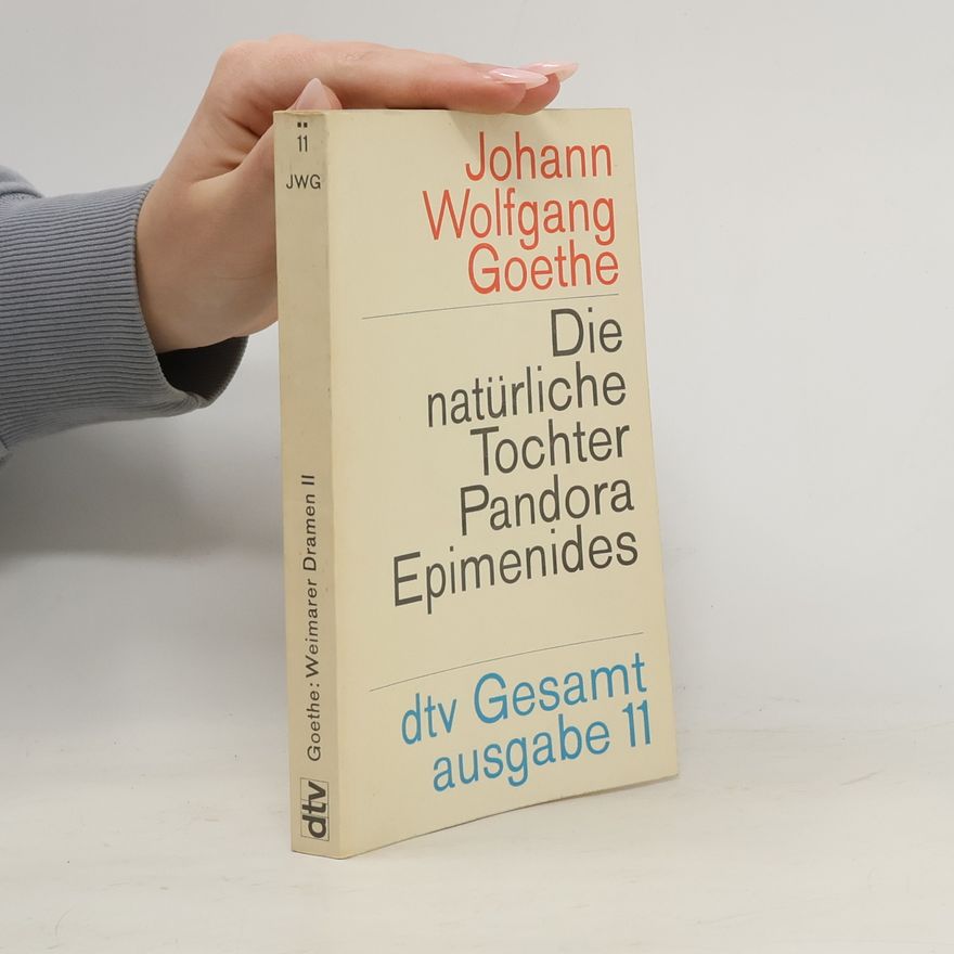 Johann Wolfgang von Goethe Die Natűrliche Tochter Pandora Epimenides
