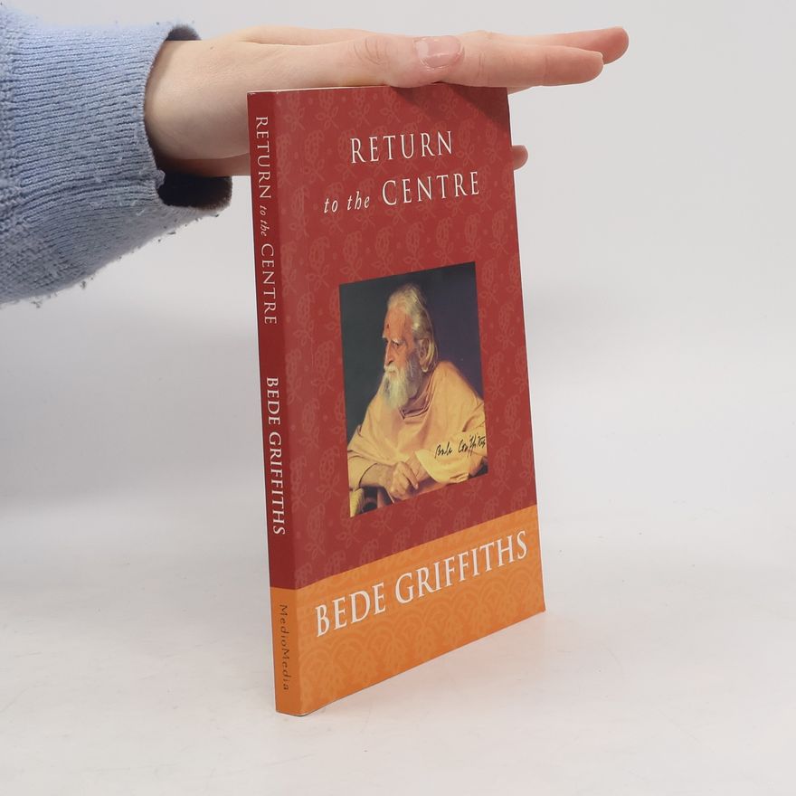 Bede Griffiths Return to the Centre