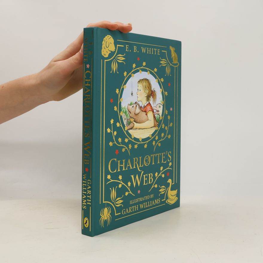 E. B. Elwyn Brooks White Charlotte's Web: Colour Illustrated Gift Edition