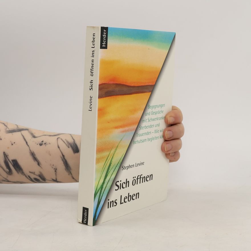 Stephen Levine Sich öffnen ins Leben