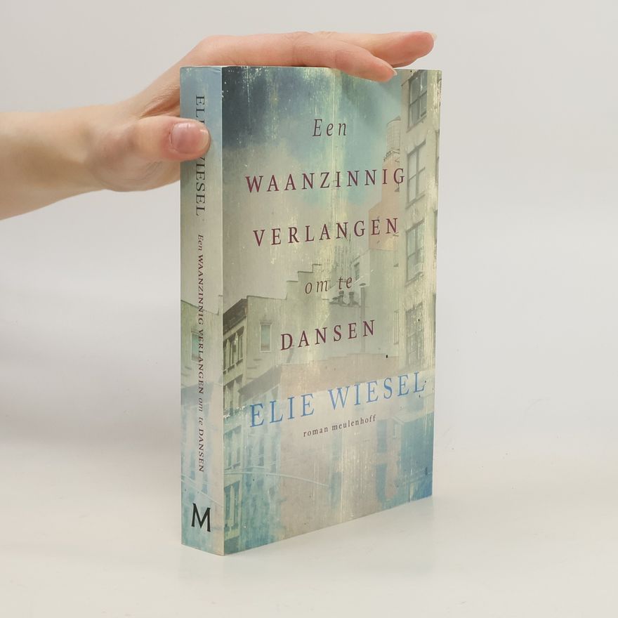 Elie Wiesel Een waanzinnig verlangen om te dansen