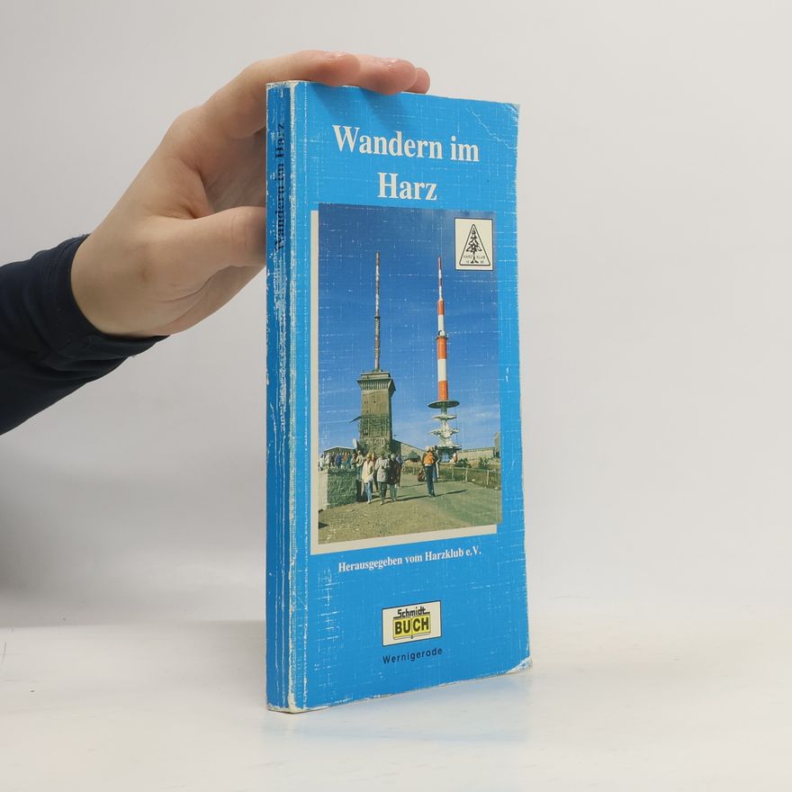 Harzklub e.V. Wandern im Harz. 70 Wanderungen durch das nördlichste deutsche Mittelgebirge