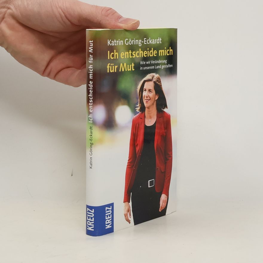Katrin Göring-Eckardt Ich entscheide mich für Mut