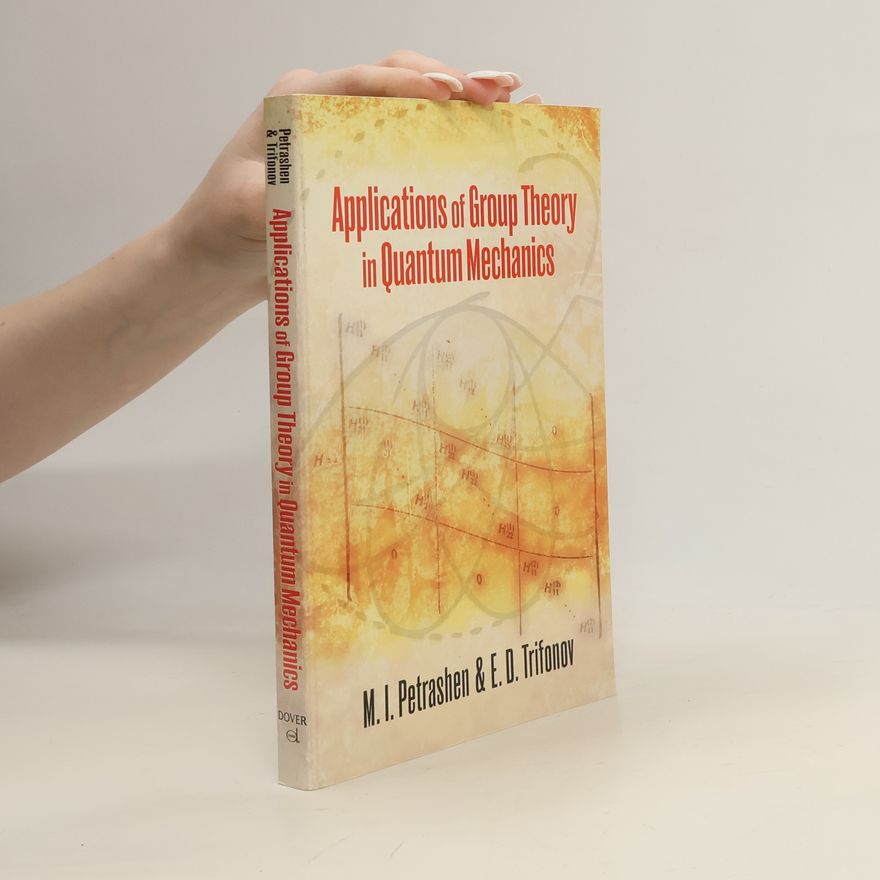 M. I. Petrashen Dover Books on Physics: Applications of Group Theory in Quantum Mechanics