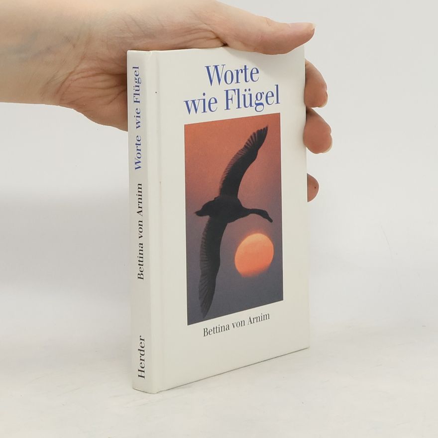 Bettina von Arnim Worte wie Flügel