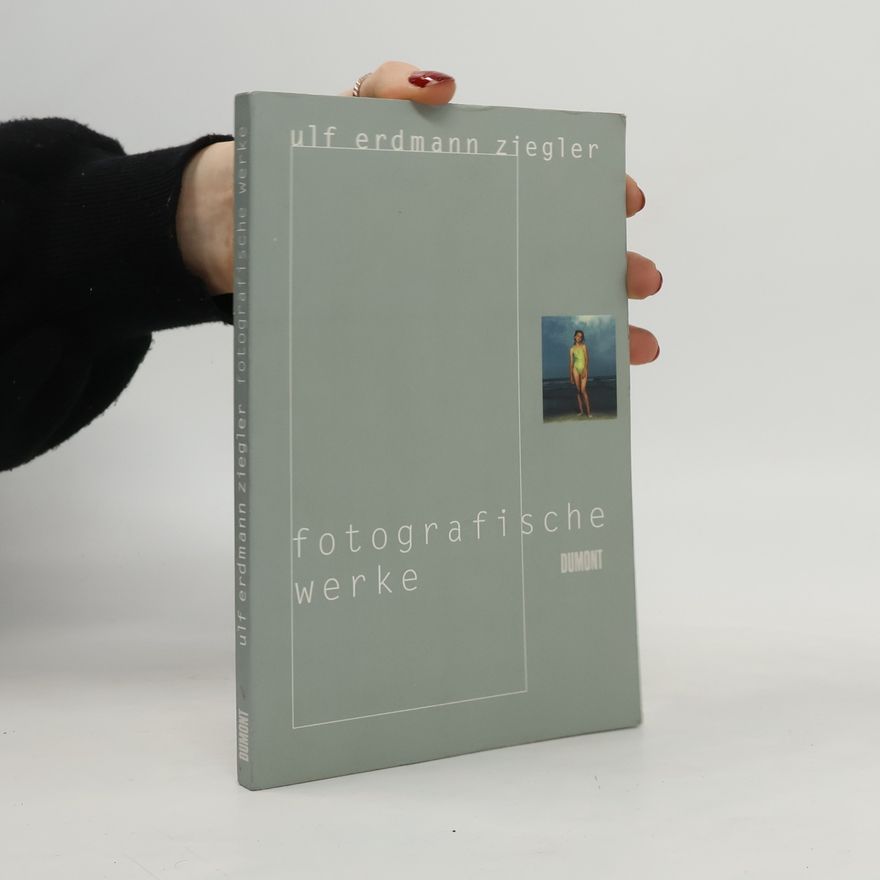 Ulf Erdmann Ziegler Fotografische Werke
