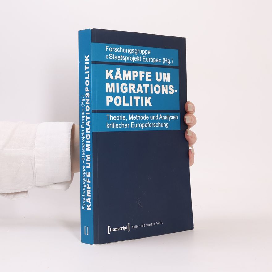 Forschungsgruppe »Staatsprojekt Europa« Kultur und soziale Praxis: Kämpfe um Migrationspolitik