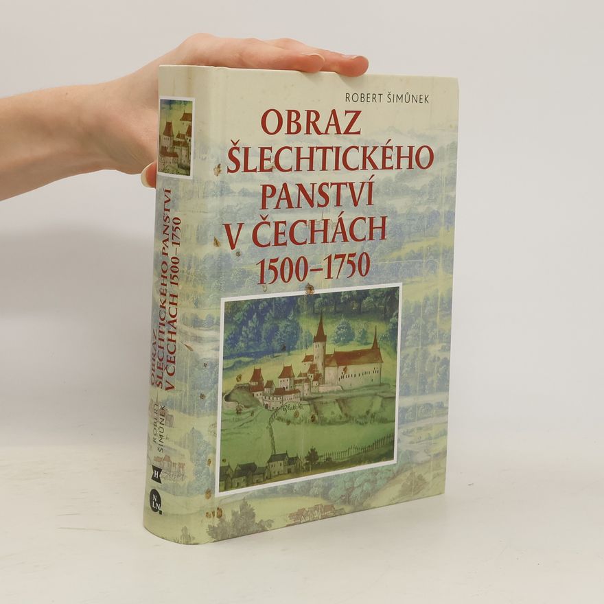 Robert Šimůnek Obraz šlechtického panství v Čechách 1500 - 1750