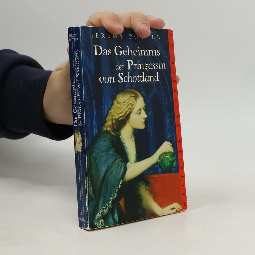 Jeremy Potter Das Geheimnis der Prinzessin von Schottland