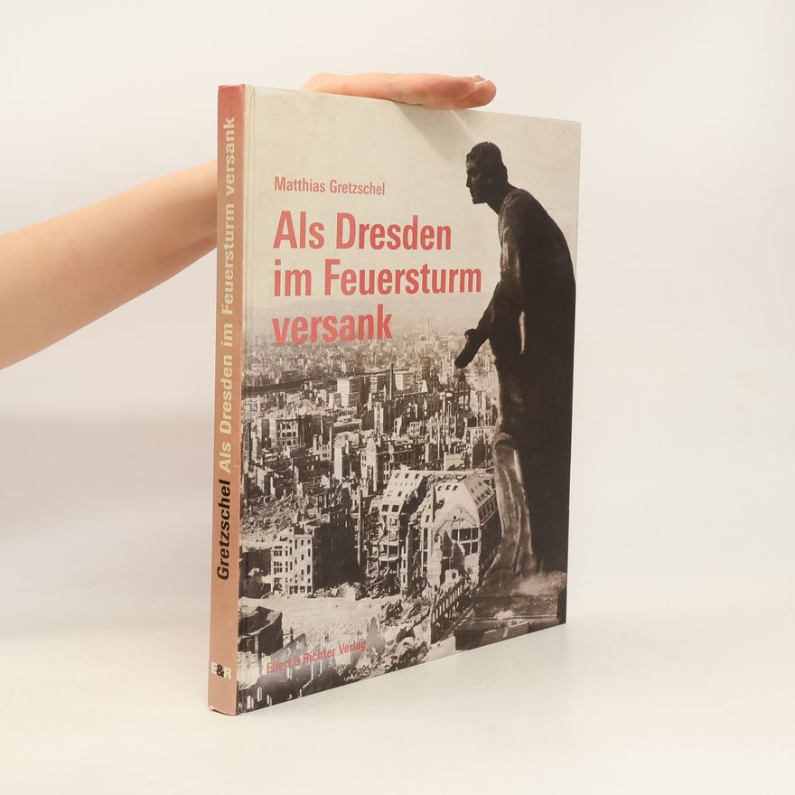 Matthias Gretzschel Als Dresden im Feuersturm versank